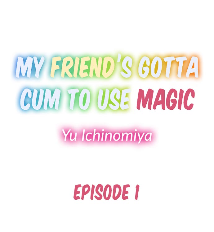 My Friend's Gotta Cum to Use Magic - Chapter 1 Page 1