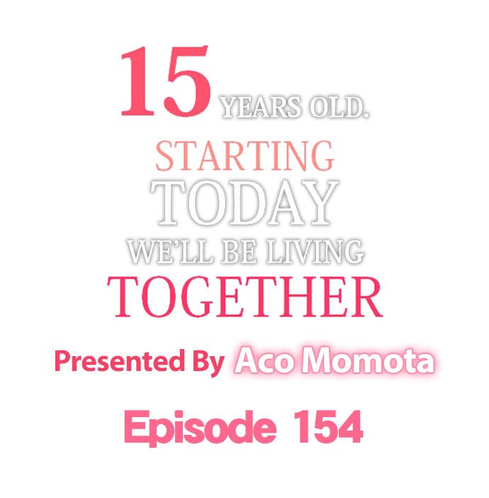 15 Years Old Starting Today Well Be Living Together - Chapter 154 Page 1
