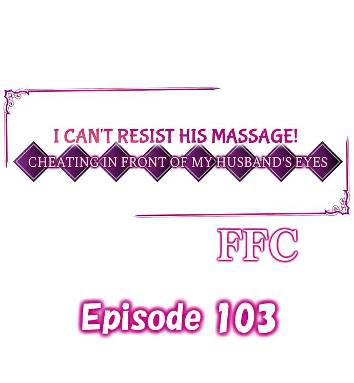 I Can’t Resist His Massage! Cheating in Front of My Husband’s Eyes - Chapter 103 Page 1