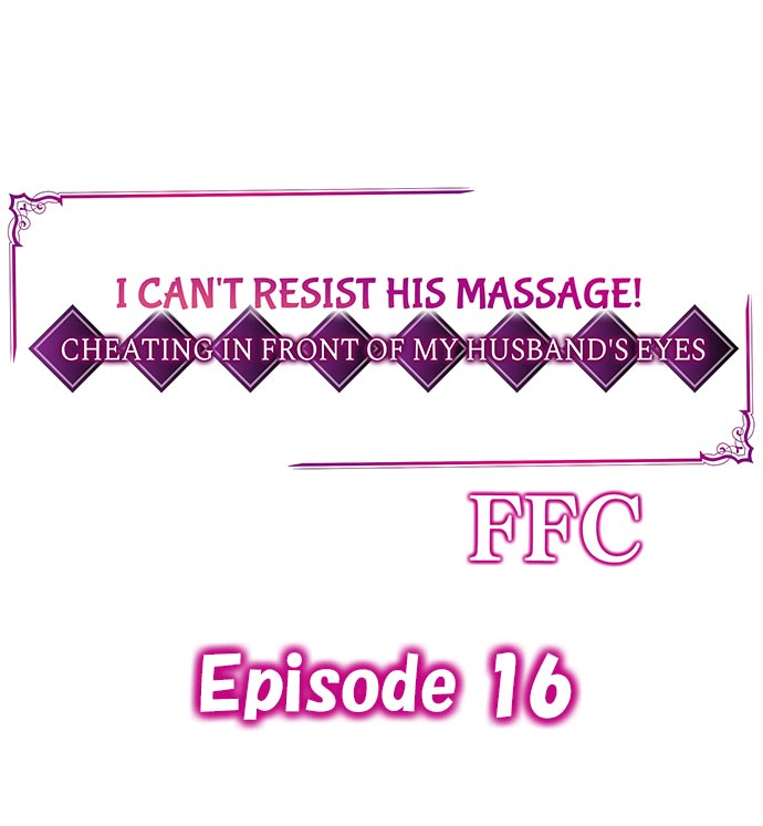I Can’t Resist His Massage! Cheating in Front of My Husband’s Eyes - Chapter 16 Page 1