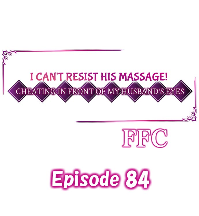 I Can’t Resist His Massage! Cheating in Front of My Husband’s Eyes - Chapter 84 Page 1