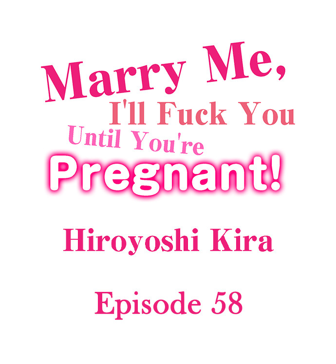 Marry Me, I’ll Fuck You Until You’re Pregnant! - Chapter 58 Page 1